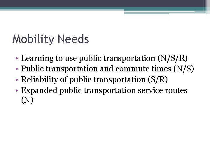Mobility Needs • • Learning to use public transportation (N/S/R) Public transportation and commute