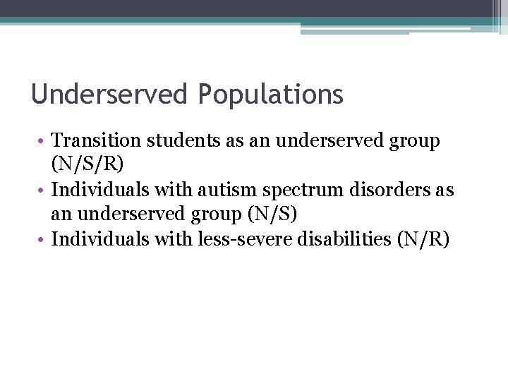 Underserved Populations • Transition students as an underserved group (N/S/R) • Individuals with autism