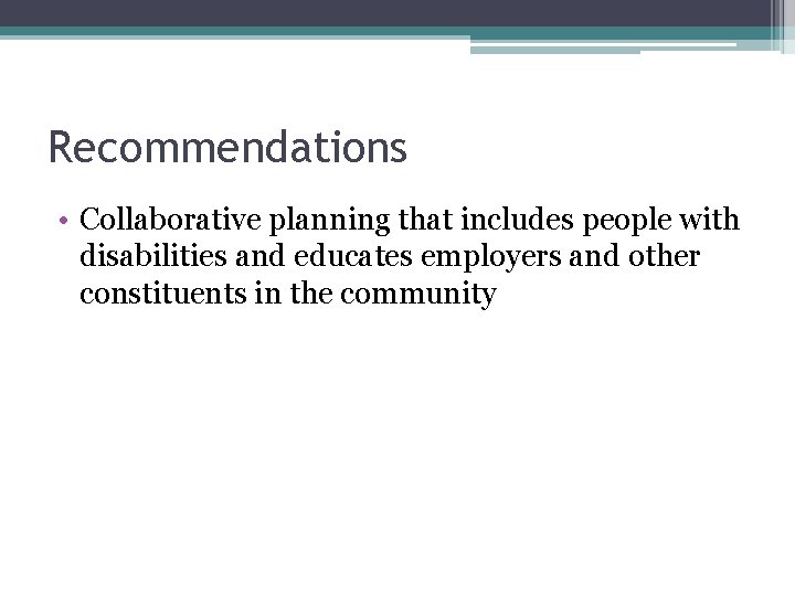 Recommendations • Collaborative planning that includes people with disabilities and educates employers and other