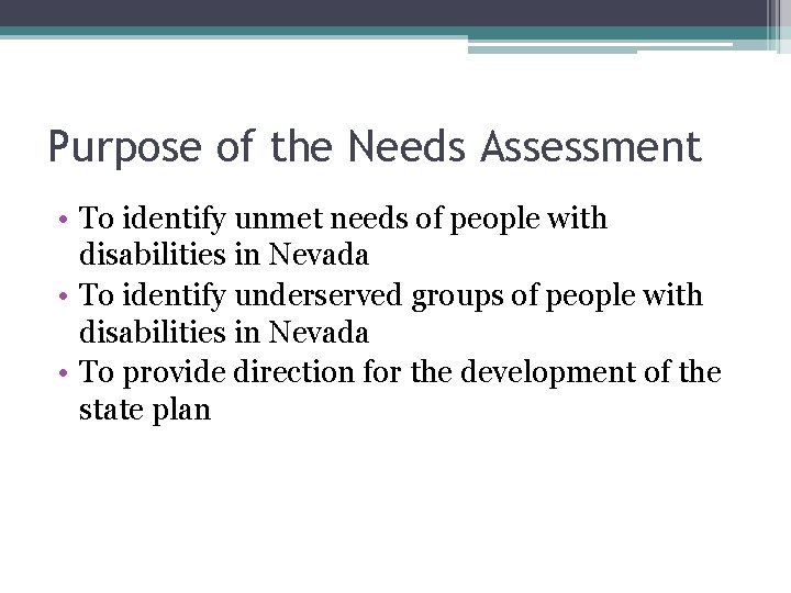 Purpose of the Needs Assessment • To identify unmet needs of people with disabilities