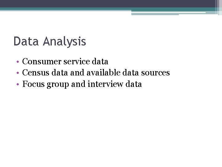 Data Analysis • Consumer service data • Census data and available data sources •