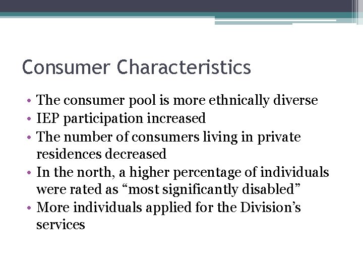 Consumer Characteristics • The consumer pool is more ethnically diverse • IEP participation increased