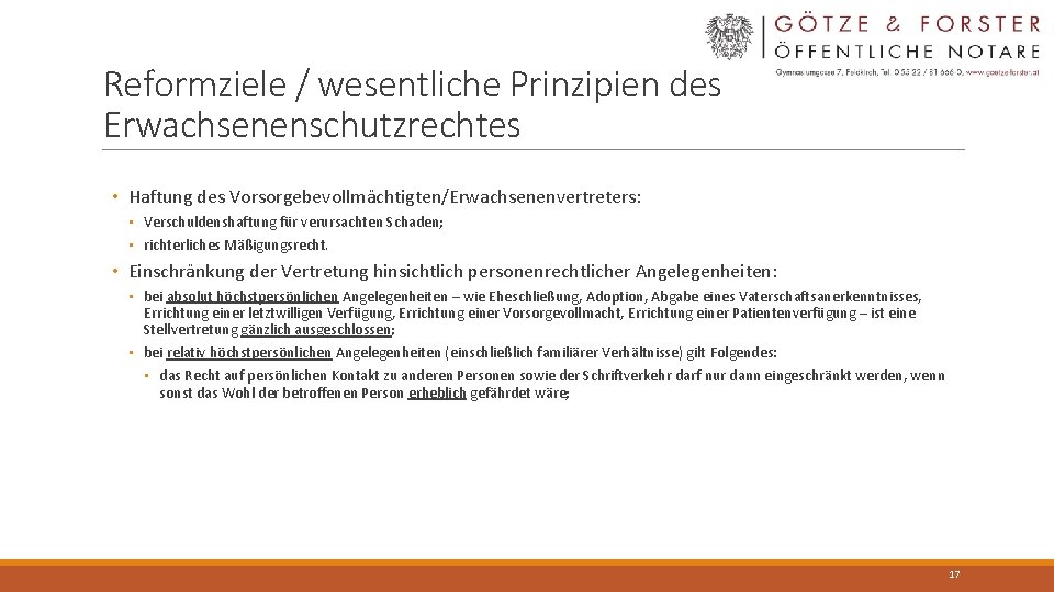 Reformziele / wesentliche Prinzipien des Erwachsenenschutzrechtes • Haftung des Vorsorgebevollmächtigten/Erwachsenenvertreters: • Verschuldenshaftung für verursachten