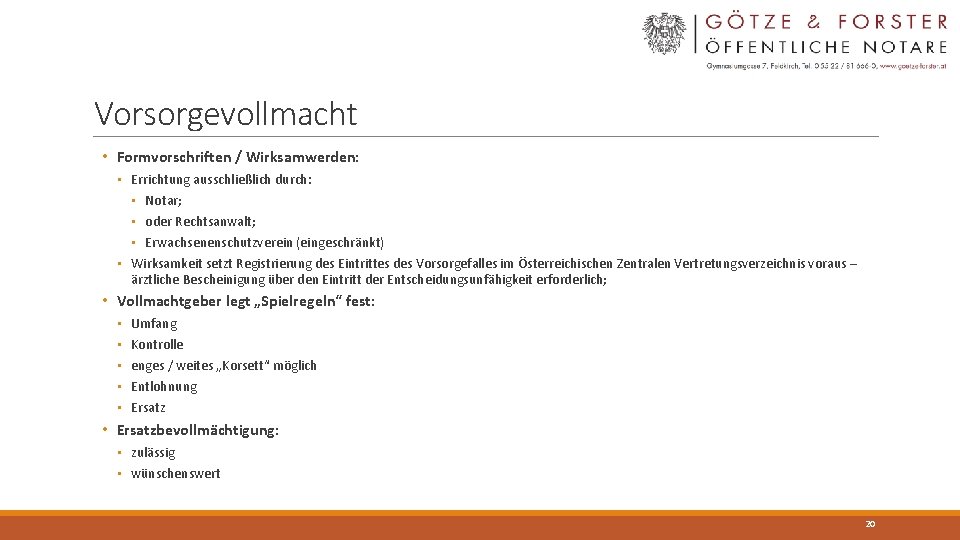 Vorsorgevollmacht • Formvorschriften / Wirksamwerden: • Errichtung ausschließlich durch: • Notar; • oder Rechtsanwalt;