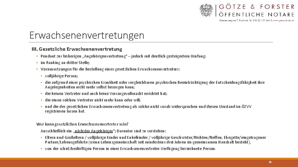 Erwachsenenvertretungen III. Gesetzliche Erwachsenenvertretung • Pendant zur bisherigen „Angehörigenvertretung“ – jedoch mit deutlich gesteigertem