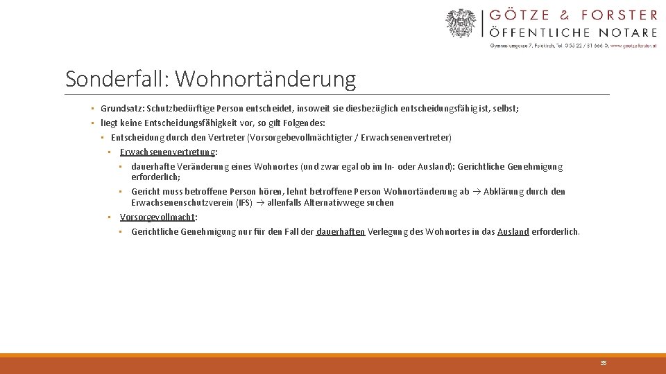 Sonderfall: Wohnortänderung • Grundsatz: Schutzbedürftige Person entscheidet, insoweit sie diesbezüglich entscheidungsfähig ist, selbst; •