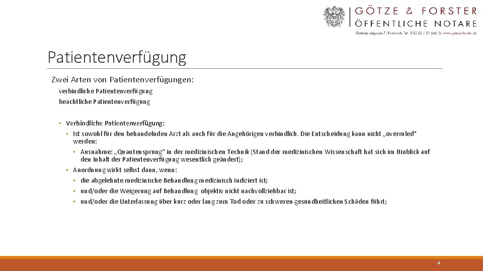 Patientenverfügung Zwei Arten von Patientenverfügungen: verbindliche Patientenverfügung beachtliche Patientenverfügung • Verbindliche Patientenverfügung: • Ist