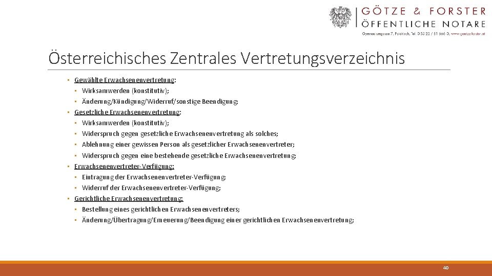 Österreichisches Zentrales Vertretungsverzeichnis • Gewählte Erwachsenenvertretung: • Wirksamwerden (konstitutiv); • Änderung/Kündigung/Widerruf/sonstige Beendigung; • Gesetzliche