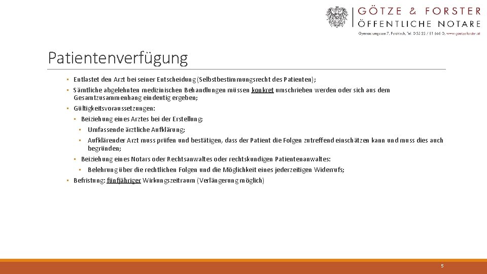 Patientenverfügung • Entlastet den Arzt bei seiner Entscheidung (Selbstbestimmungsrecht des Patienten); • Sämtliche abgelehnten