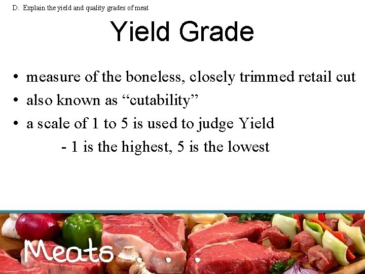 D. Explain the yield and quality grades of meat Yield Grade • measure of