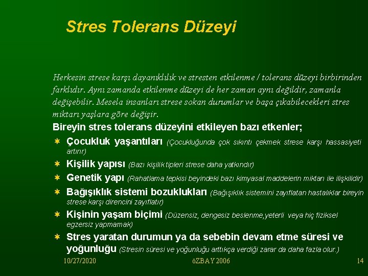 Stres Tolerans Düzeyi Herkesin strese karşı dayanıklılık ve stresten etkilenme / tolerans düzeyi birbirinden