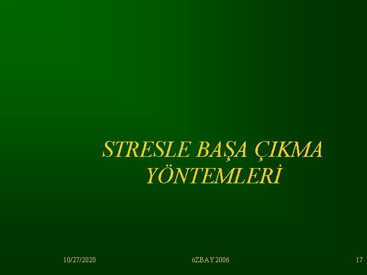 STRESLE BAŞA ÇIKMA YÖNTEMLERİ 10/27/2020 öZBAY 2006 17 