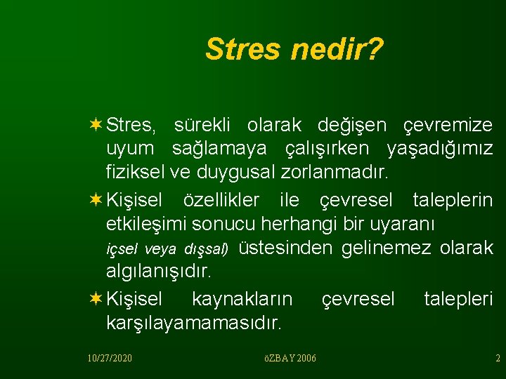 Stres nedir? ¬ Stres, sürekli olarak değişen çevremize uyum sağlamaya çalışırken yaşadığımız fiziksel ve