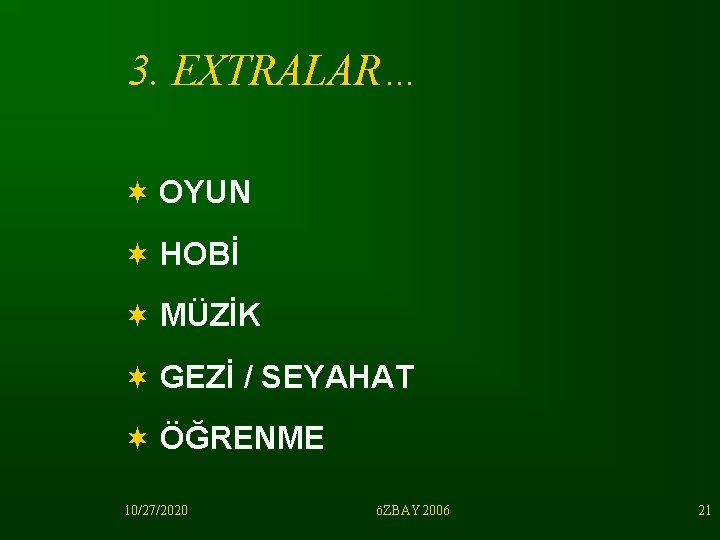 3. EXTRALAR… ¬ OYUN ¬ HOBİ ¬ MÜZİK ¬ GEZİ / SEYAHAT ¬ ÖĞRENME