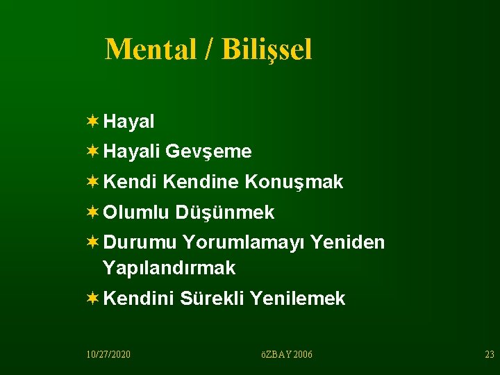 Mental / Bilişsel ¬ Hayali Gevşeme ¬ Kendine Konuşmak ¬ Olumlu Düşünmek ¬ Durumu