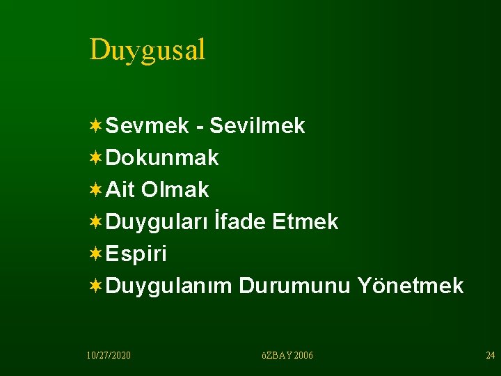 Duygusal ¬Sevmek - Sevilmek ¬Dokunmak ¬Ait Olmak ¬Duyguları İfade Etmek ¬Espiri ¬Duygulanım Durumunu Yönetmek