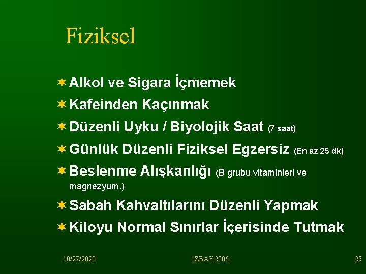 Fiziksel ¬ Alkol ve Sigara İçmemek ¬ Kafeinden Kaçınmak ¬ Düzenli Uyku / Biyolojik