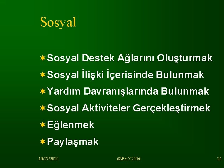 Sosyal ¬Sosyal Destek Ağlarını Oluşturmak ¬Sosyal İlişki İçerisinde Bulunmak ¬Yardım Davranışlarında Bulunmak ¬Sosyal Aktiviteler