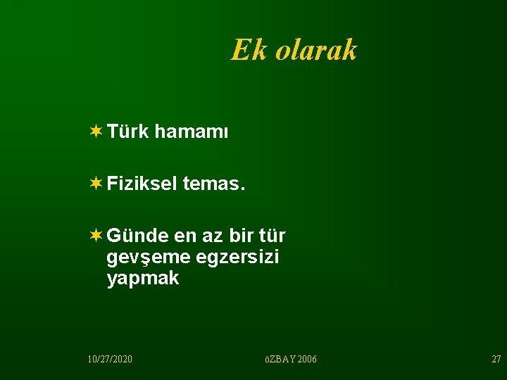 Ek olarak ¬ Türk hamamı ¬ Fiziksel temas. ¬ Günde en az bir tür