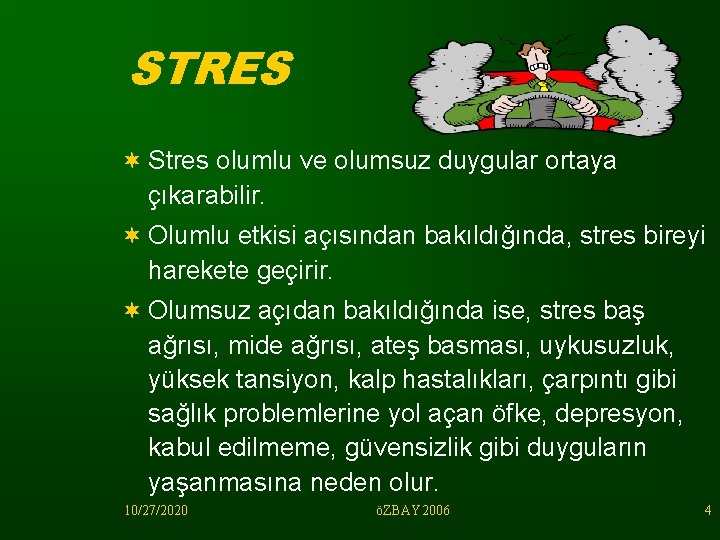 STRES ¬ Stres olumlu ve olumsuz duygular ortaya çıkarabilir. ¬ Olumlu etkisi açısından bakıldığında,