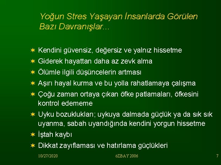 Yoğun Stres Yaşayan İnsanlarda Görülen Bazı Davranışlar. . . ¬ Kendini güvensiz, değersiz ve