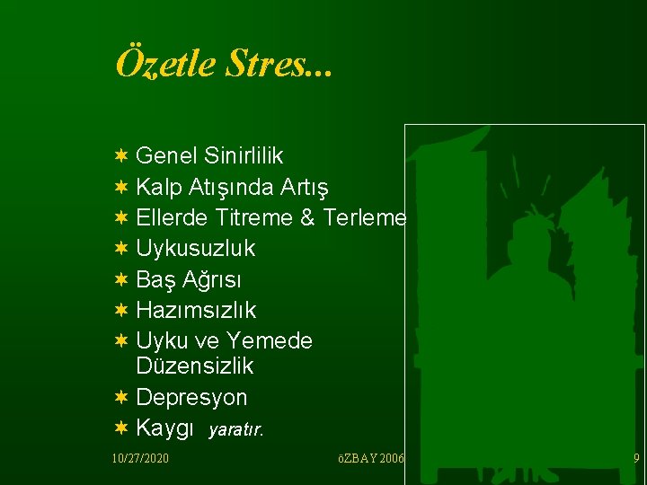 Özetle Stres. . . ¬ Genel Sinirlilik ¬ Kalp Atışında Artış ¬ Ellerde Titreme