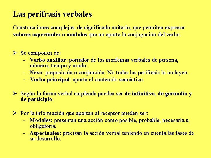 Las perífrasis verbales Construcciones complejas, de significado unitario, que permiten expresar valores aspectuales o