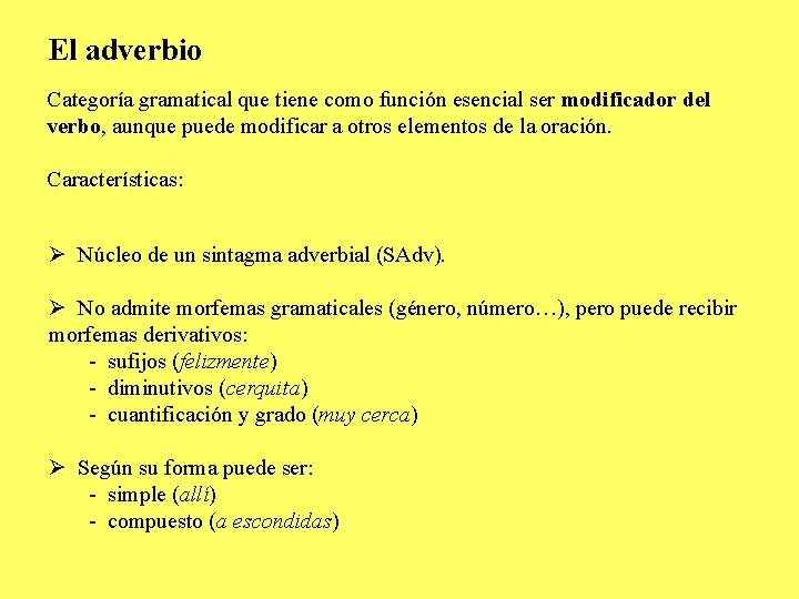 El adverbio Categoría gramatical que tiene como función esencial ser modificador del verbo, aunque