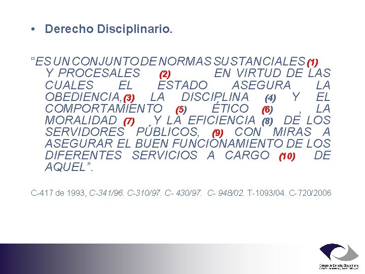  • Derecho Disciplinario. “ES UN CONJUNTO DE NORMAS SUSTANCIALES (1) Y PROCESALES (2)