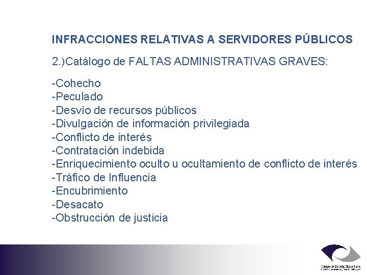 INFRACCIONES RELATIVAS A SERVIDORES PÚBLICOS 2. )Catálogo de FALTAS ADMINISTRATIVAS GRAVES: -Cohecho -Peculado -Desvío