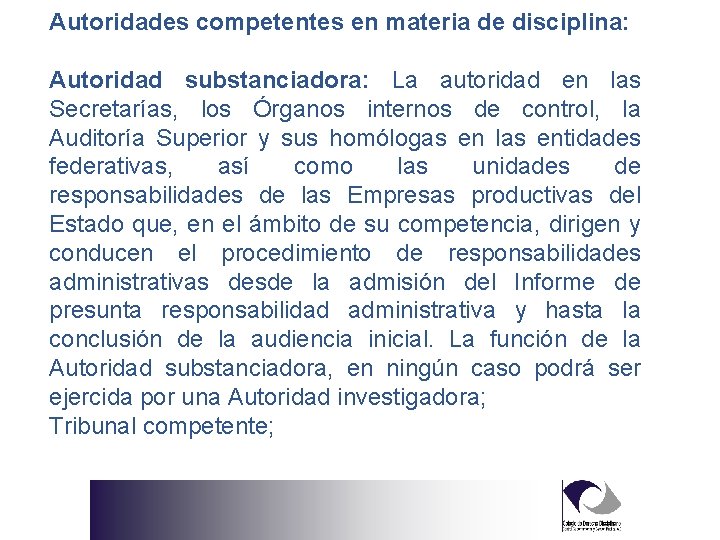 Autoridades competentes en materia de disciplina: Autoridad substanciadora: La autoridad en las Secretarías, los