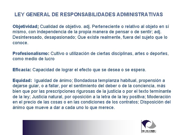 LEY GENERAL DE RESPONSABILIDADES ADMINISTRATIVAS Objetividad; Cualidad de objetivo. adj. Perteneciente o relativo al