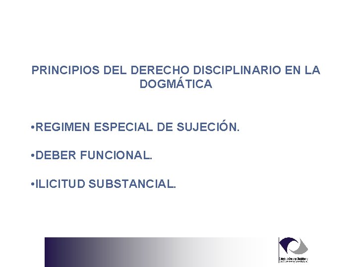 PRINCIPIOS DEL DERECHO DISCIPLINARIO EN LA DOGMÁTICA • REGIMEN ESPECIAL DE SUJECIÓN. • DEBER