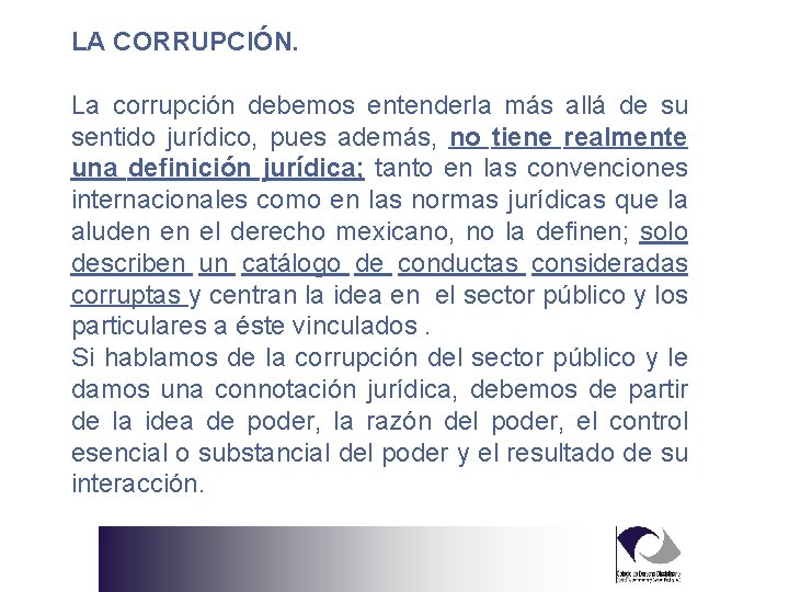 LA CORRUPCIÓN. La corrupción debemos entenderla más allá de su sentido jurídico, pues además,