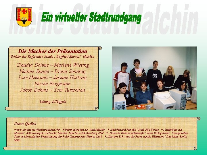 Die Macher der Präsentation Schüler der Regionalen Schule „Siegfried Marcus“ Malchin Claudia Dohms ~