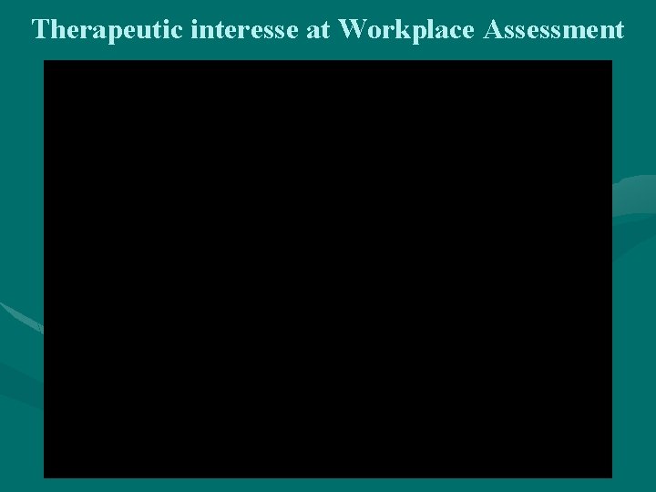 Therapeutic interesse at Workplace Assessment 