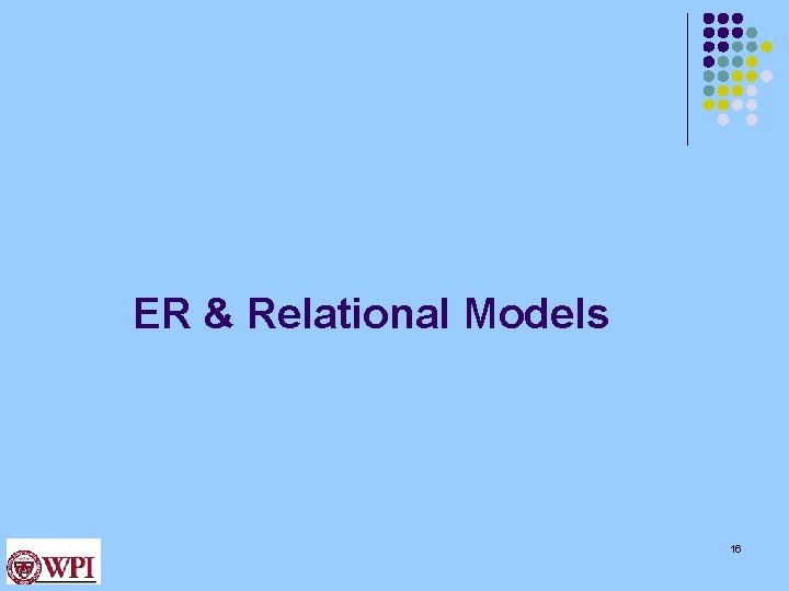 ER & Relational Models 16 