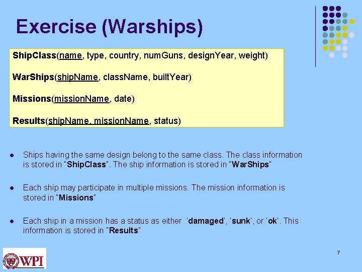 Exercise (Warships) Ship. Class(name, type, country, num. Guns, design. Year, weight) War. Ships(ship. Name,