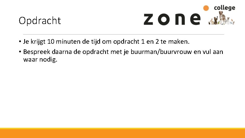 Opdracht • Je krijgt 10 minuten de tijd om opdracht 1 en 2 te