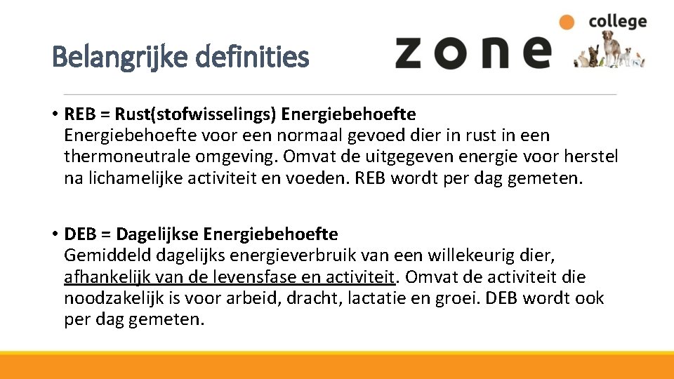 Belangrijke definities • REB = Rust(stofwisselings) Energiebehoefte voor een normaal gevoed dier in rust