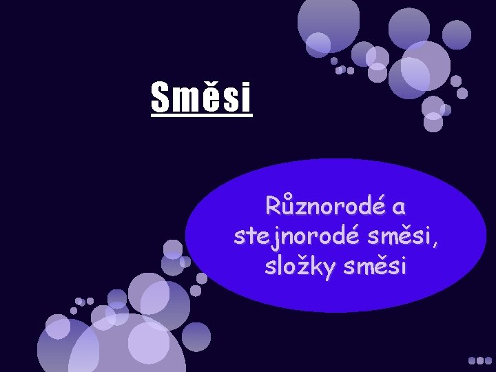 Směsi Různorodé a stejnorodé směsi, složky směsi 