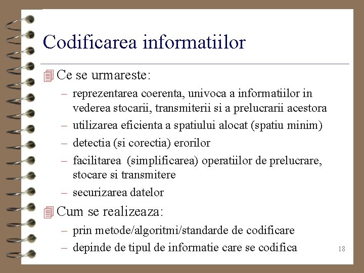 Codificarea informatiilor 4 Ce se urmareste: – reprezentarea coerenta, univoca a informatiilor in –