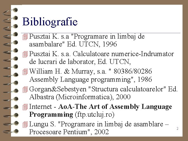 Bibliografie 4 Pusztai K. s. a "Programare in limbaj de asambalare" Ed. UTCN, 1996