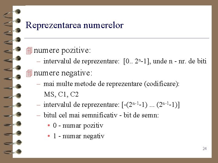 Reprezentarea numerelor 4 numere pozitive: – intervalul de reprezentare: [0. . 2 n-1], unde