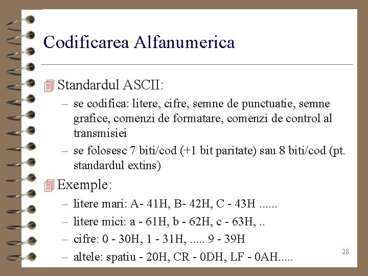 Codificarea Alfanumerica 4 Standardul ASCII: – se codifica: litere, cifre, semne de punctuatie, semne