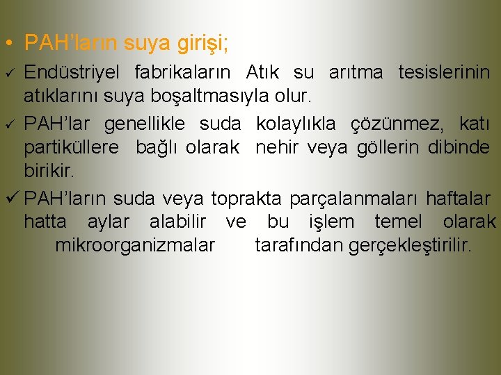  • PAH’ların suya girişi; Endüstriyel fabrikaların Atık su arıtma tesislerinin atıklarını suya boşaltmasıyla