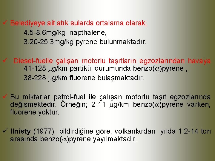 ü Belediyeye ait atık sularda ortalama olarak; 4. 5 -8. 6 mg/kg napthalene, 3.