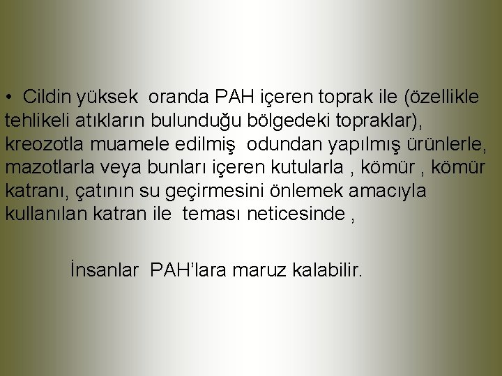  • Cildin yüksek oranda PAH içeren toprak ile (özellikle tehlikeli atıkların bulunduğu bölgedeki