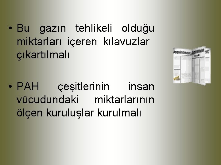  • Bu gazın tehlikeli olduğu miktarları içeren kılavuzlar çıkartılmalı • PAH çeşitlerinin insan