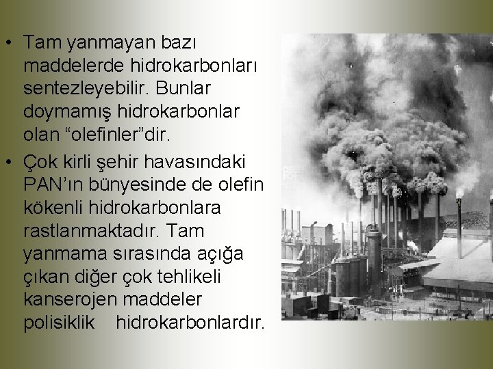  • Tam yanmayan bazı maddelerde hidrokarbonları sentezleyebilir. Bunlar doymamış hidrokarbonlar olan “olefinler”dir. •